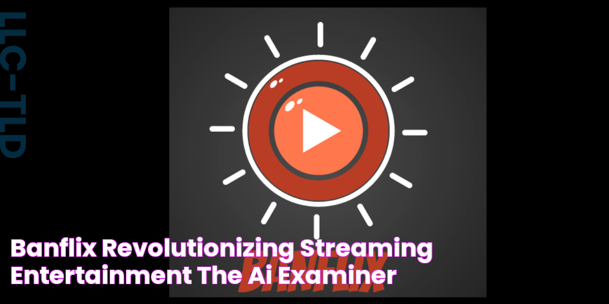 Banflix Revolutionizing Streaming Entertainment The AI Examiner