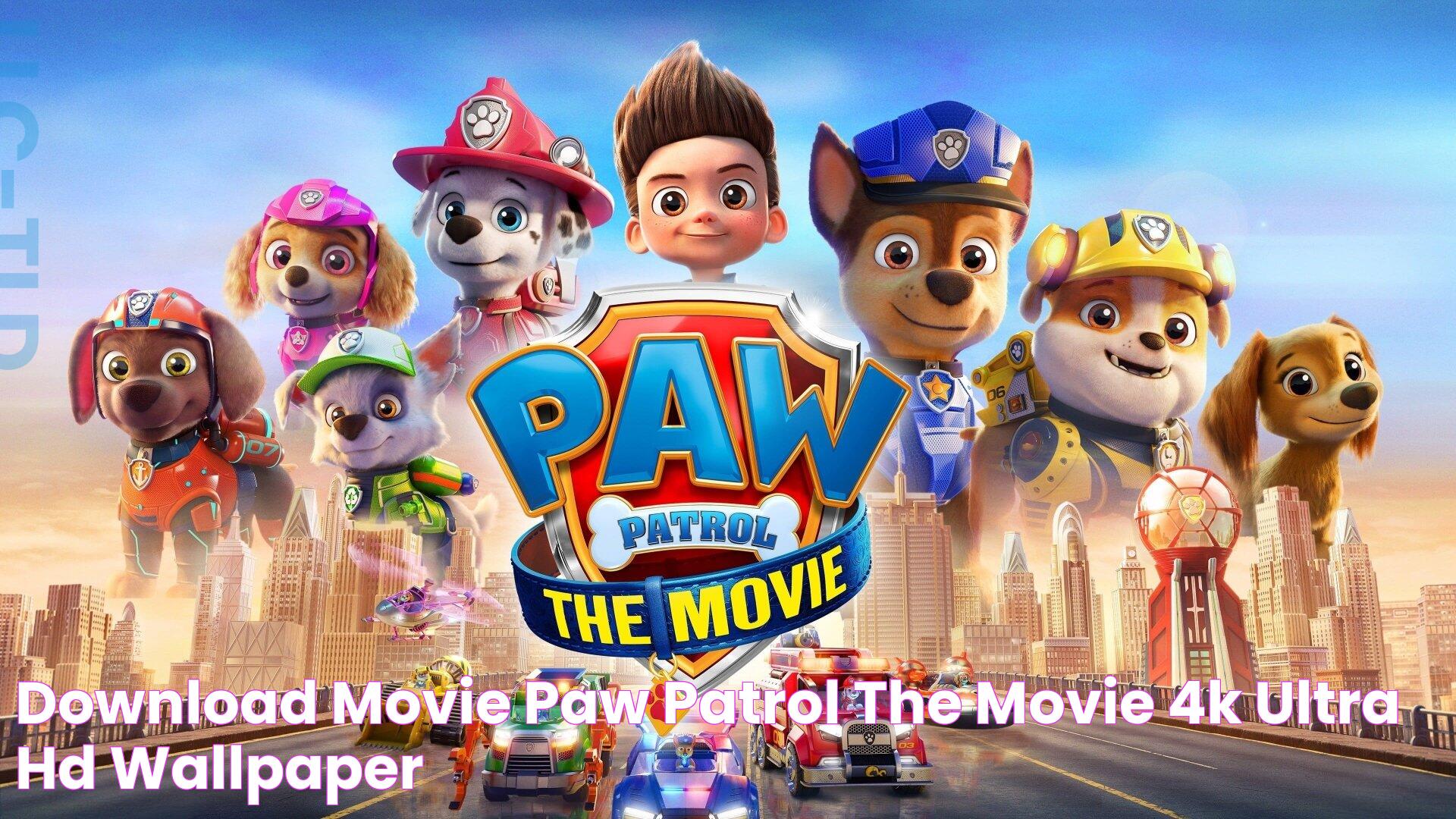 Download Movie Paw Patrol The Movie 4k Ultra HD Wallpaper