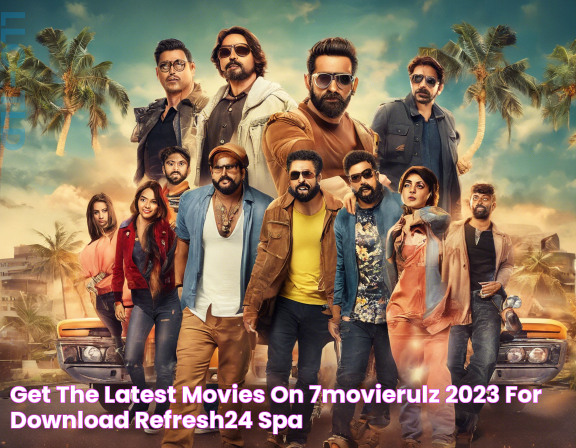 Get the Latest Movies on 7Movierulz 2023 for Download! Refresh24 Spa