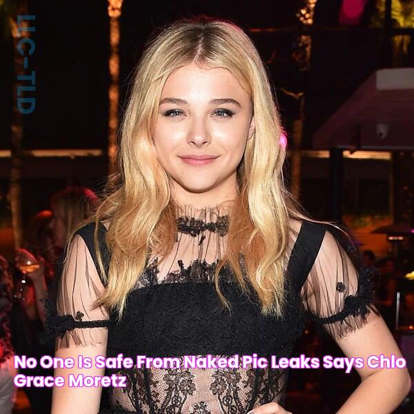 No One Is Safe From Naked Pic Leaks, Says Chloë Grace Moretz