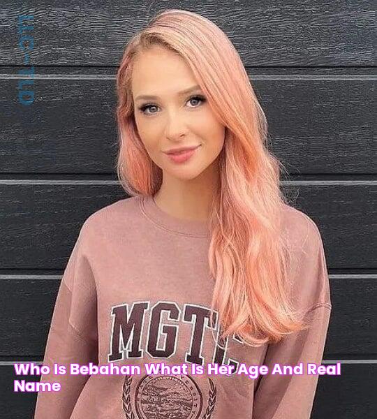 Who Is Bebahan, What Is Her Age and Real Name?