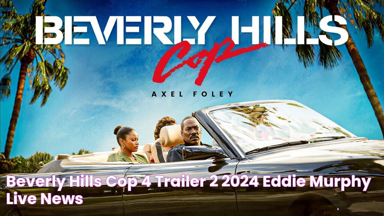 BEVERLY HILLS COP 4 Trailer 2 (2024) Eddie Murphy Live News