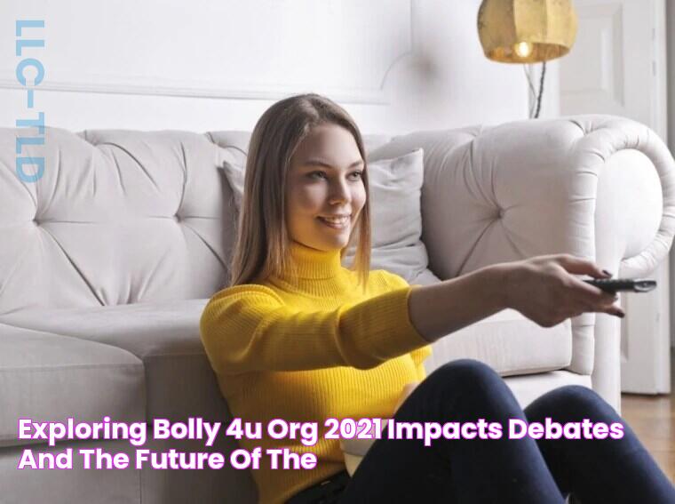 Exploring Bolly 4U Org 2021 Impacts, Debates, and the Future of the