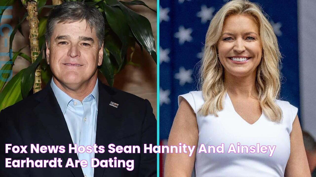 Fox News Hosts Sean Hannity and Ainsley Earhardt Are Dating