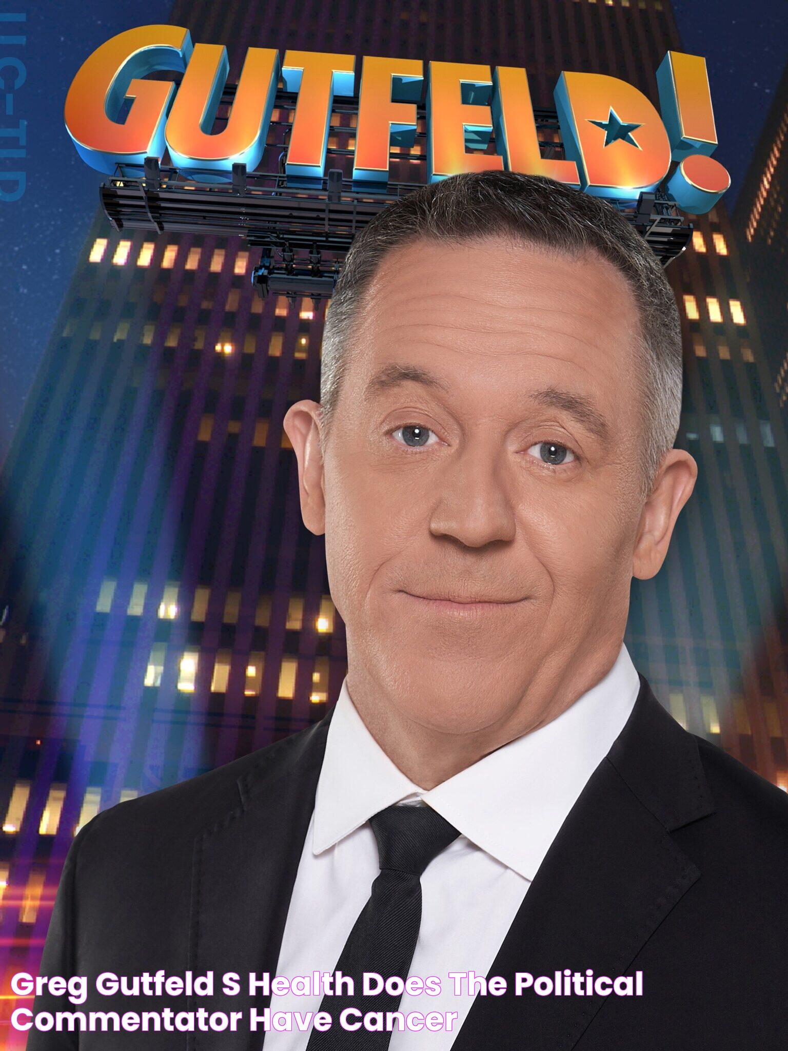 Greg Gutfeld's Health Does The Political Commentator Have Cancer?