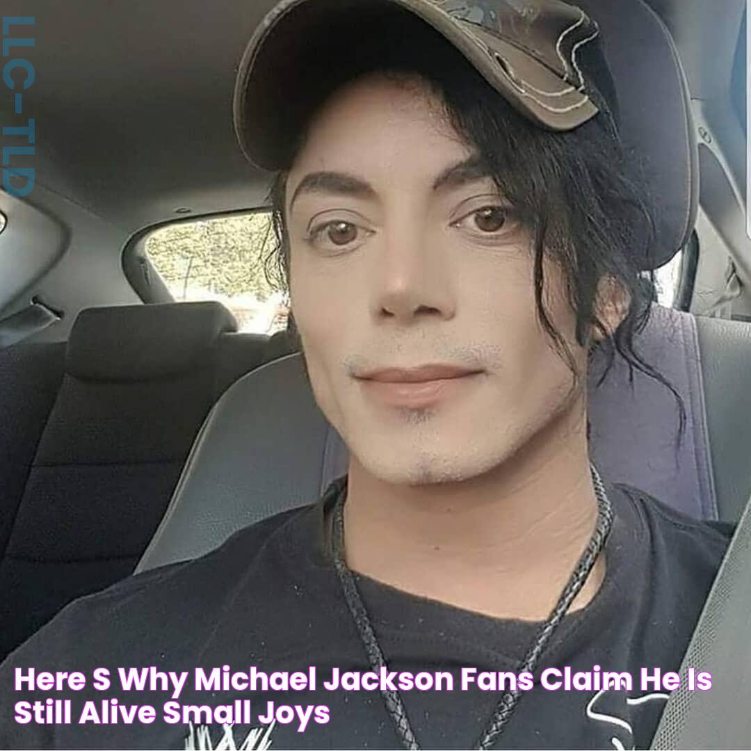 Here’s Why Michael Jackson Fans Claim He Is Still Alive Small Joys