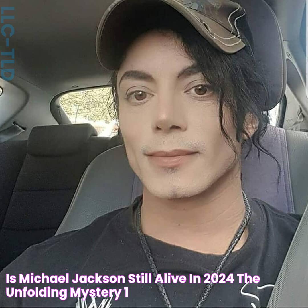 Is Michael Jackson Still Alive In 2024? The Unfolding Mystery