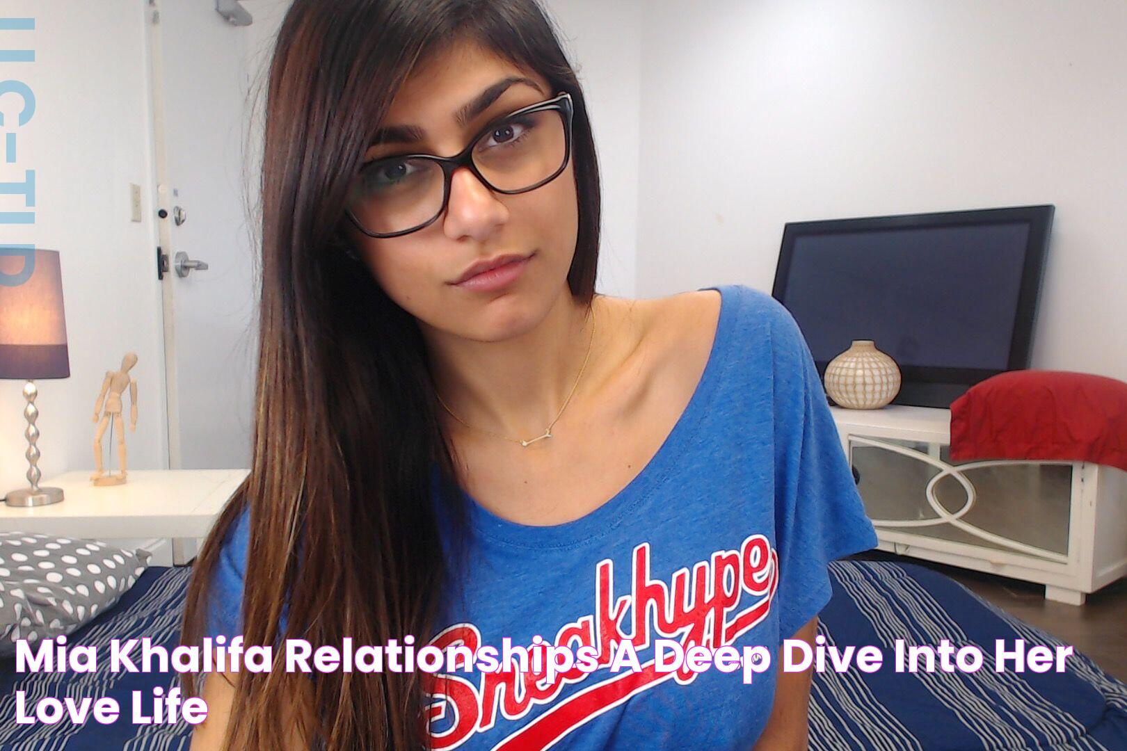 Mia Khalifa Relationships A Deep Dive Into Her Love Life