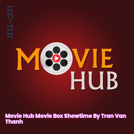 Movie Hub Movie Box Showtime by Tran Van Thanh