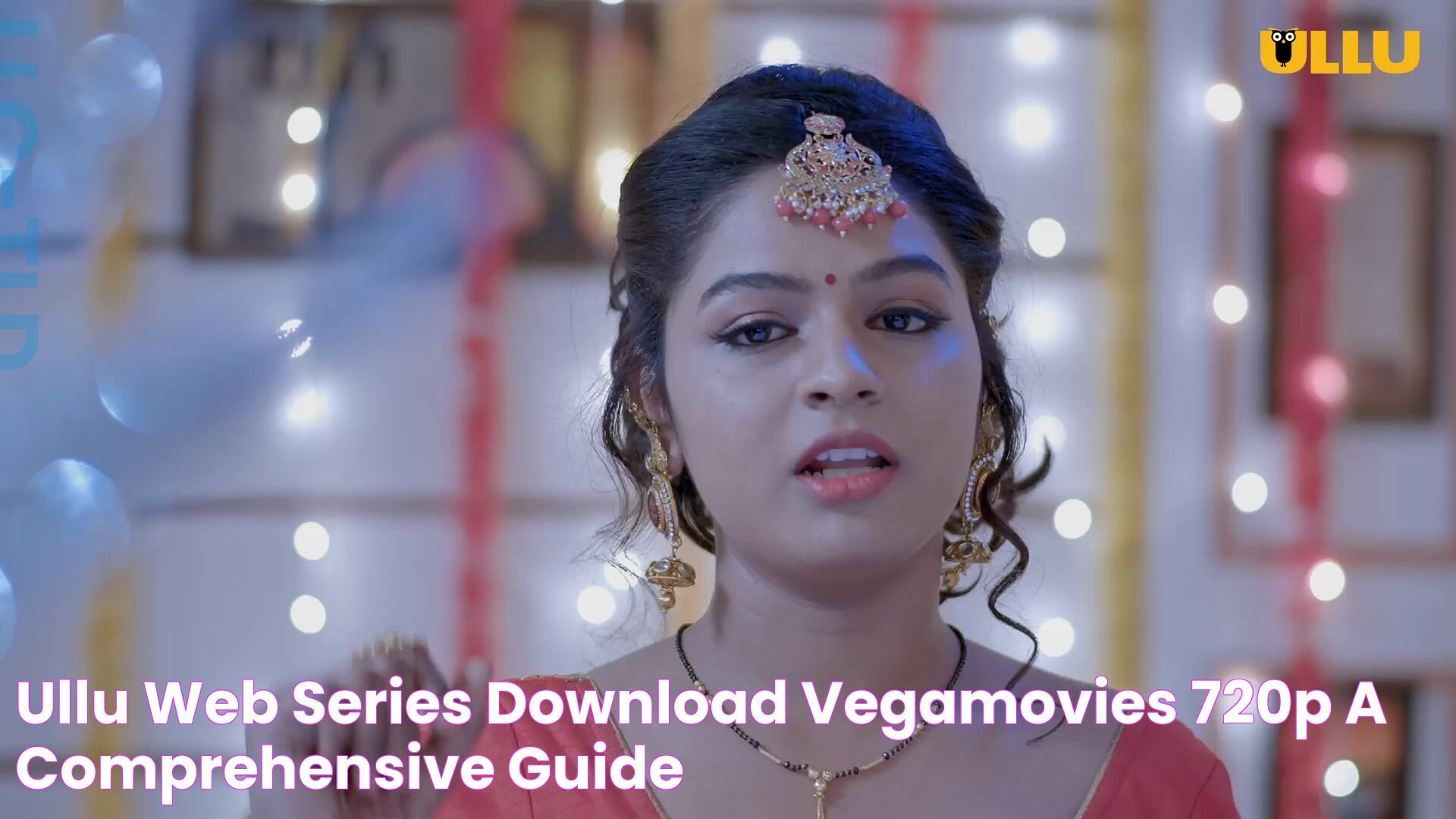 Ullu Web Series Download VegaMovies 720p A Comprehensive Guide