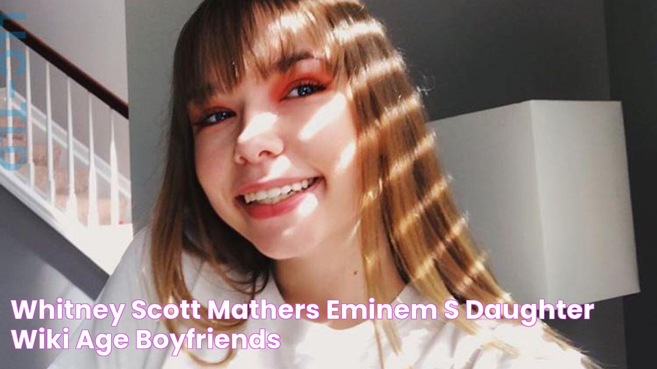 Whitney Scott Mathers (Eminem's Daughter) Wiki, Age, Boyfriends