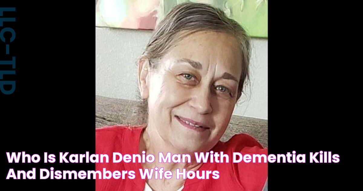 Who is Karlan Denio? Man with dementia kills and dismembers wife hours