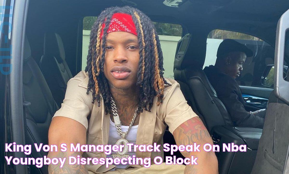 King Von's Manager Track Speak On NBA YoungBoy Disrespecting O Block