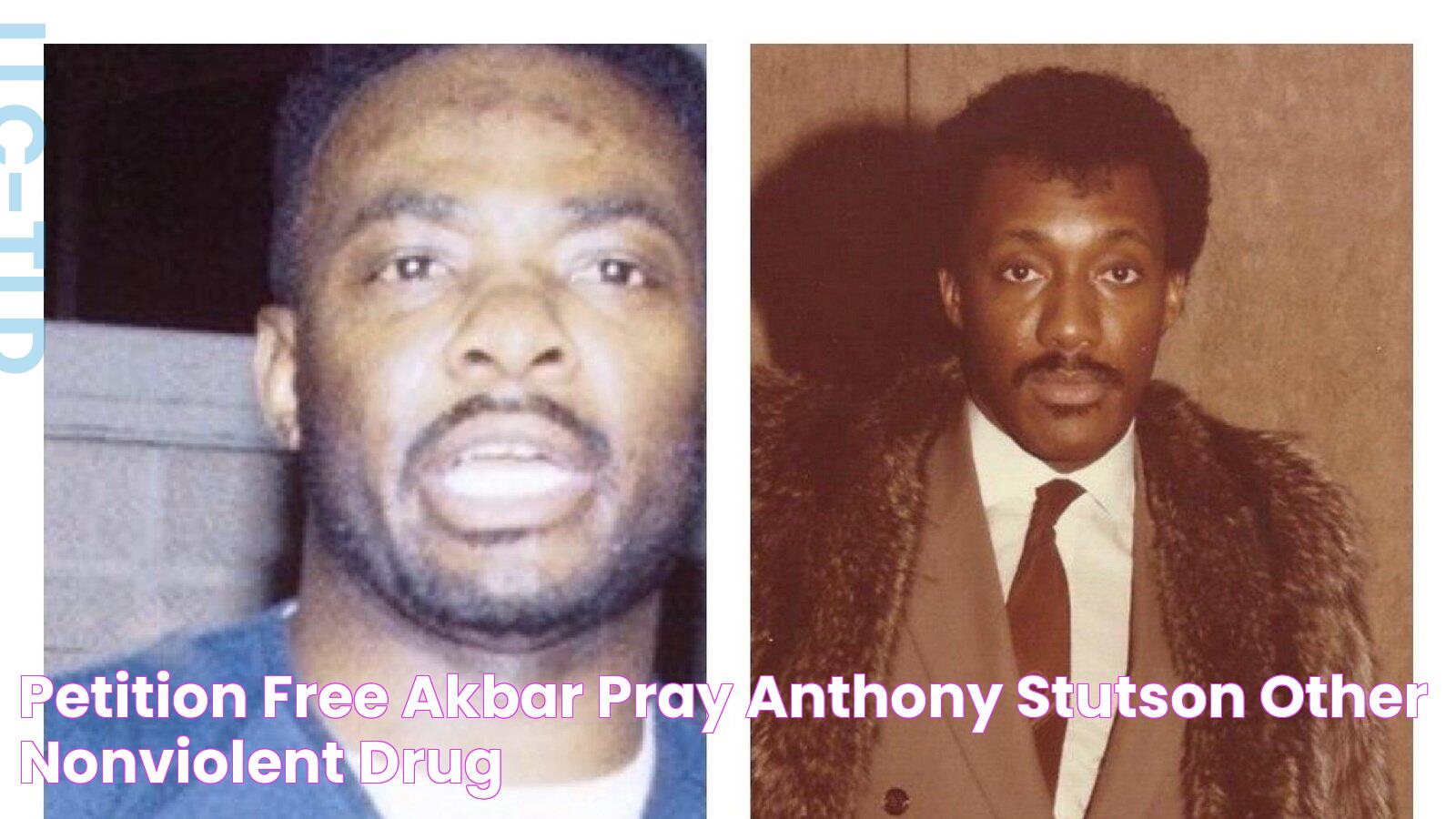 Petition · Free Akbar Pray, Anthony Stutson & Other NonViolent Drug