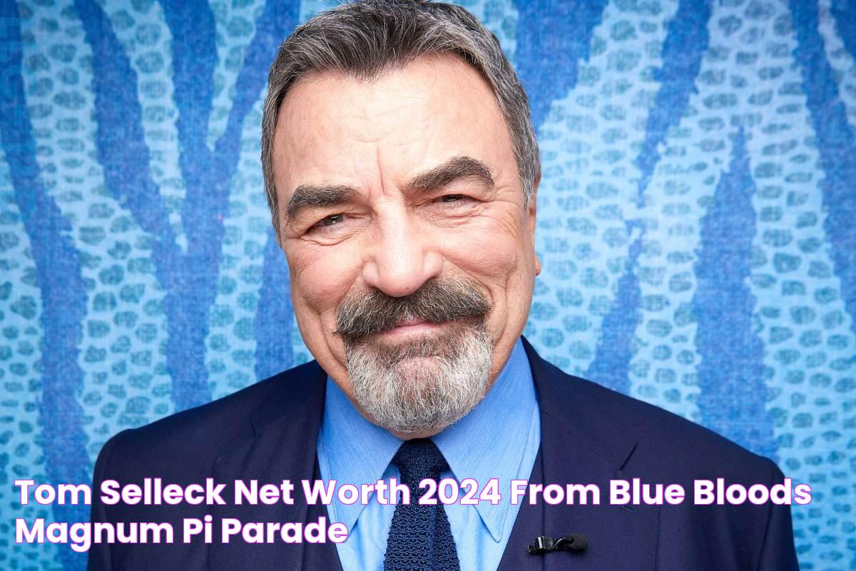 Tom Selleck Net Worth (2024) From Blue Bloods, Magnum PI Parade