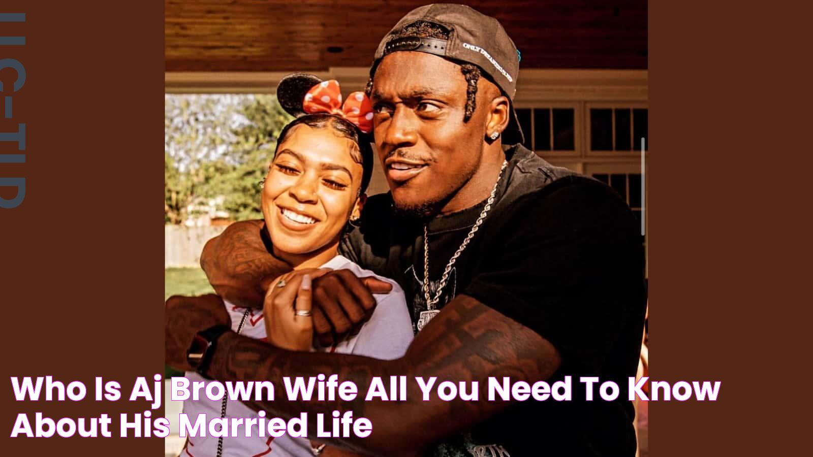 AJ Brown's Wife: A Look Into His Personal Life And Relationship