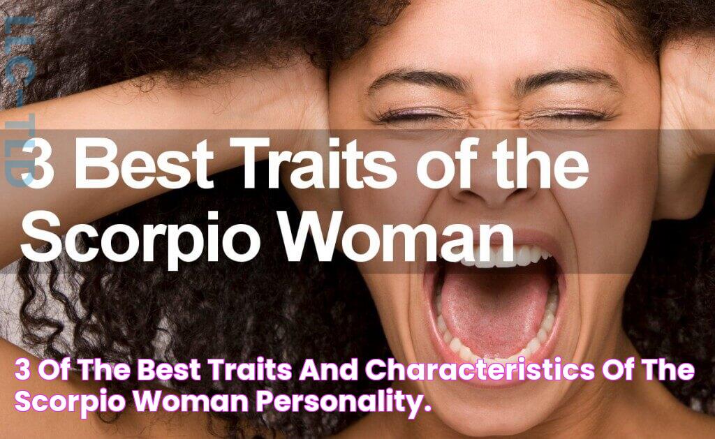 3 of the Best Traits and Characteristics of the Scorpio Woman Personality.