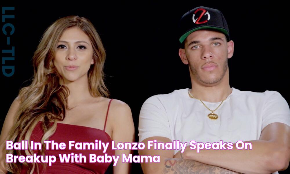 BALL IN THE FAMILY LONZO FINALLY SPEAKS ON BREAKUP WITH BABY MAMA