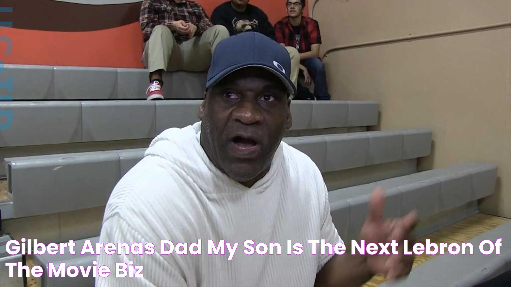 Gilbert Arenas' Dad My Son Is The Next LeBron Of The Movie Biz