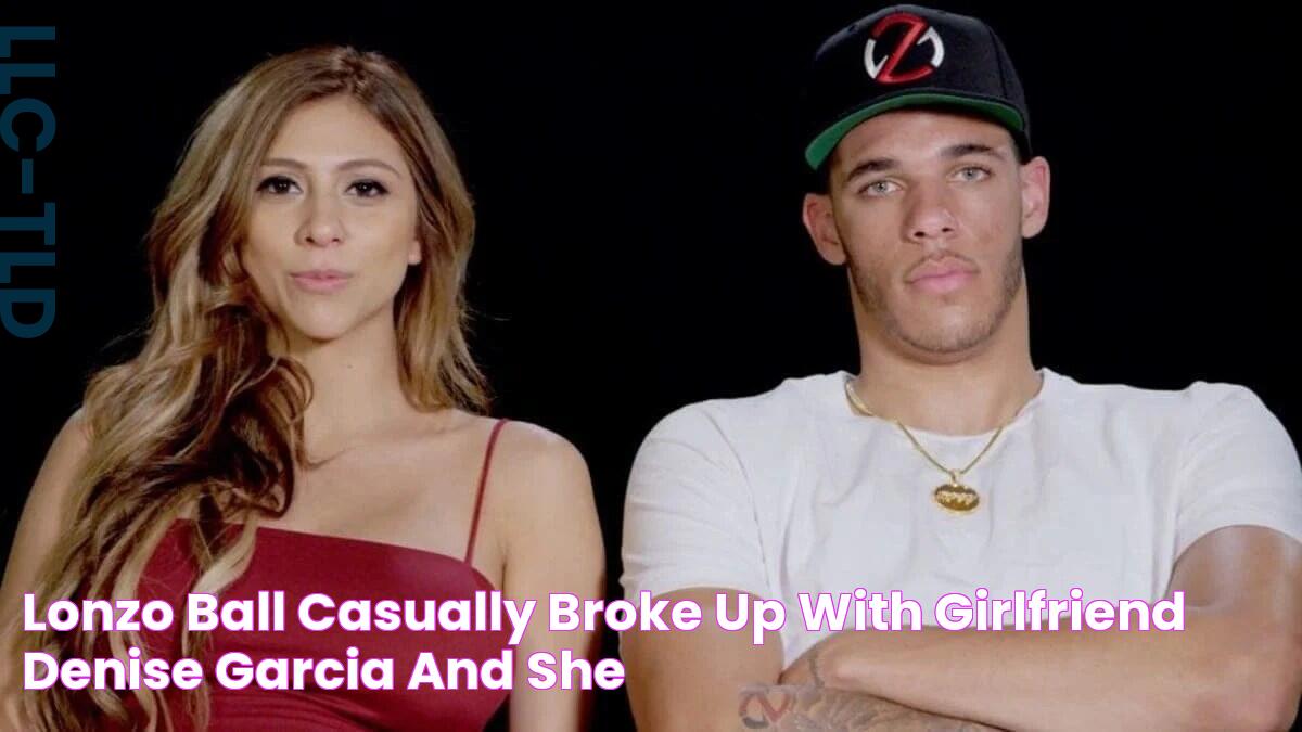 Lonzo Ball casually broke up with girlfriend Denise Garcia, and she