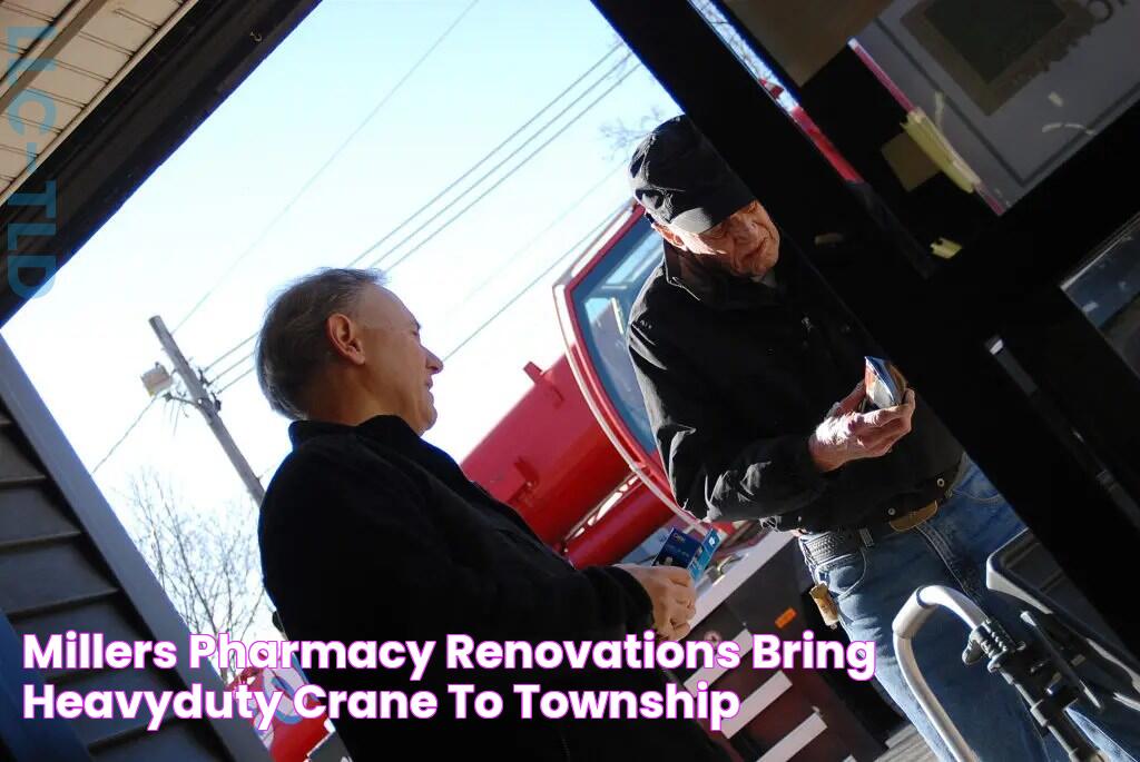 Millers Pharmacy Renovations Bring HeavyDuty Crane to Township