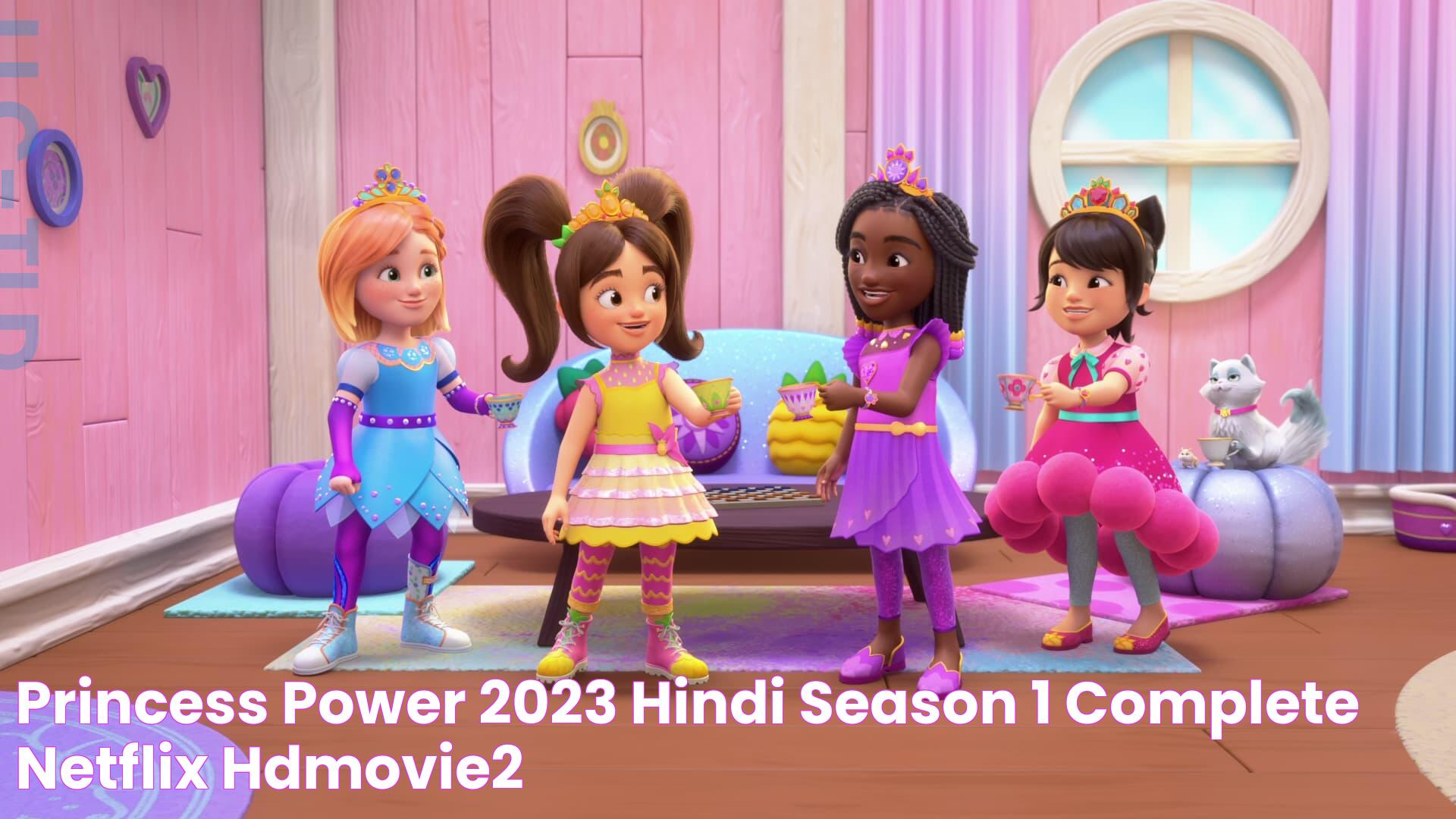 Princess Power (2023) Hindi Season 1 Complete Netflix Hdmovie2