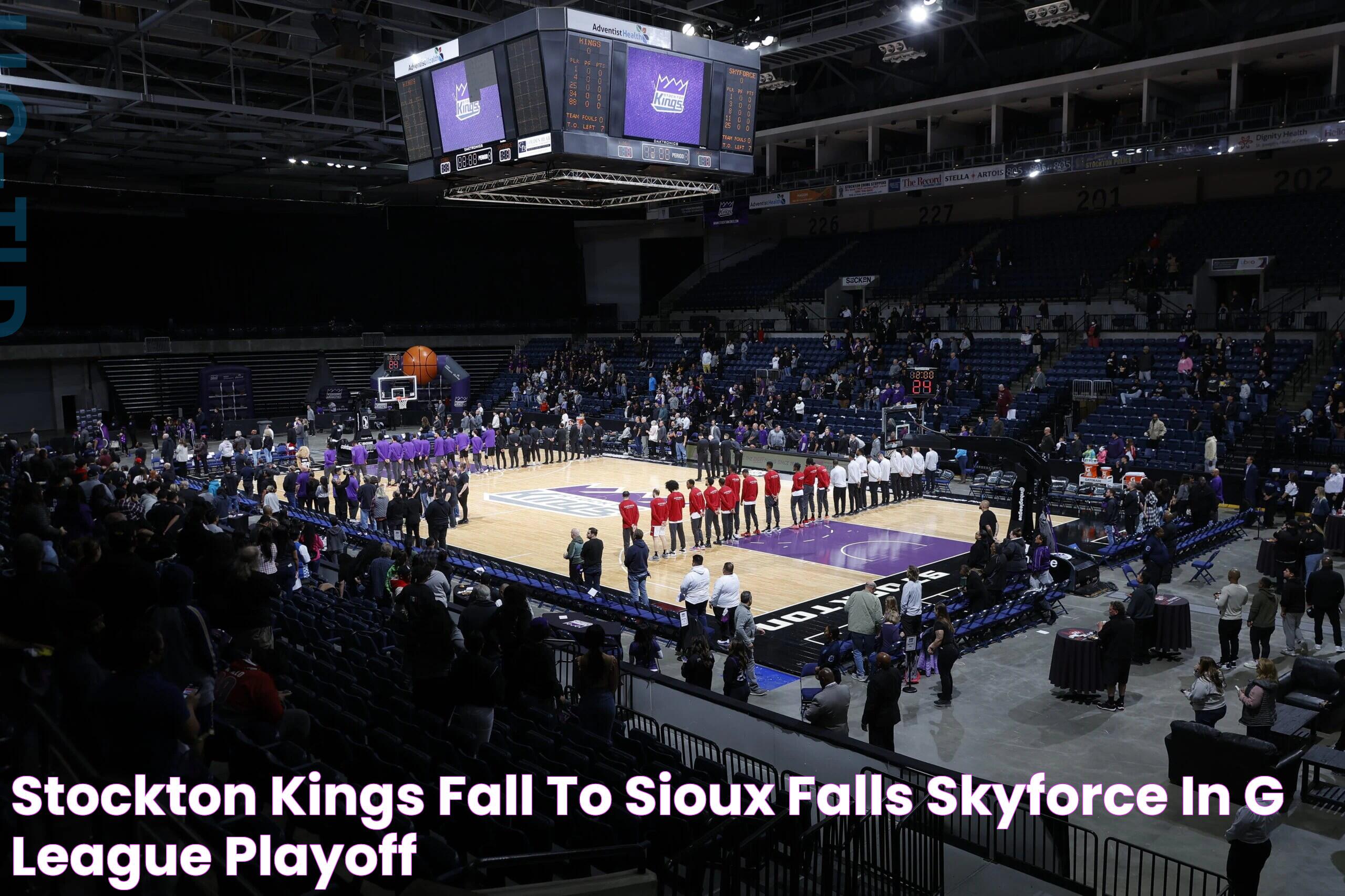 Stockton Kings Fall to Sioux Falls Skyforce in G League Playoff