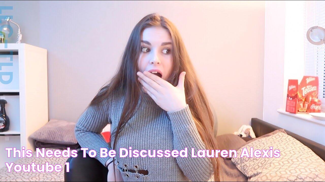 THIS NEEDS TO BE DISCUSSED ? Lauren Alexis YouTube