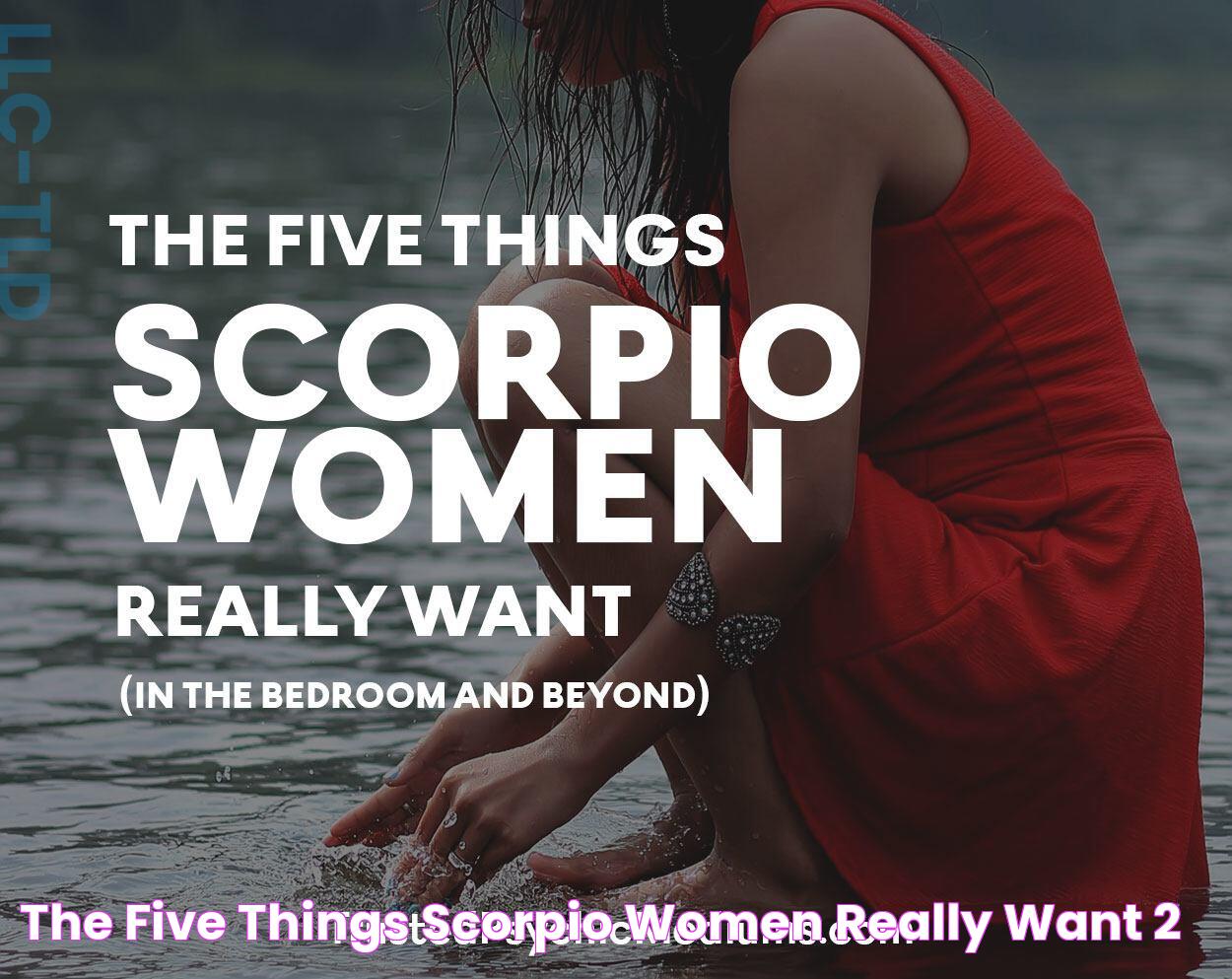 The Five Things Scorpio Women Really Want