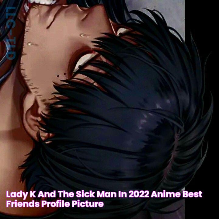 lady k and the sick man in 2022 Anime best friends, Profile picture