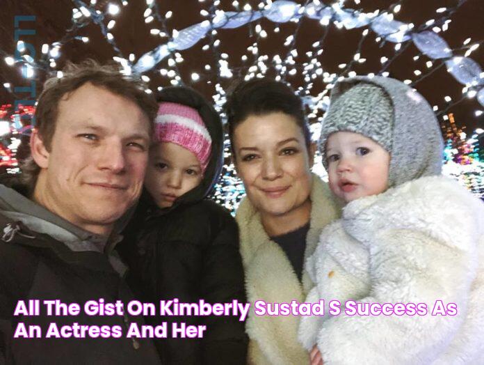 All The Gist on Kimberly Sustad's Success as an Actress and Her