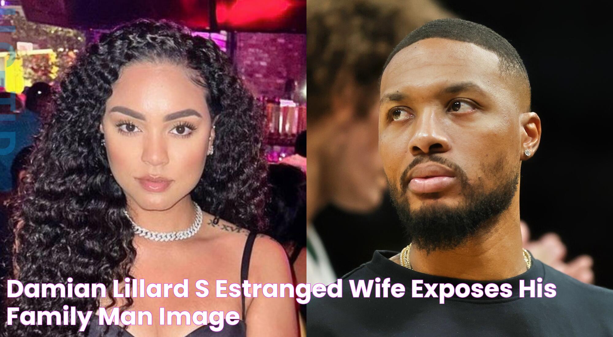 Damian Lillard’s Estranged Wife Exposes His ‘Family Man’ Image