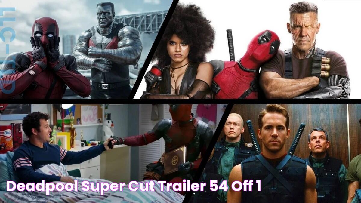 Deadpool Super Cut Trailer, 54 OFF