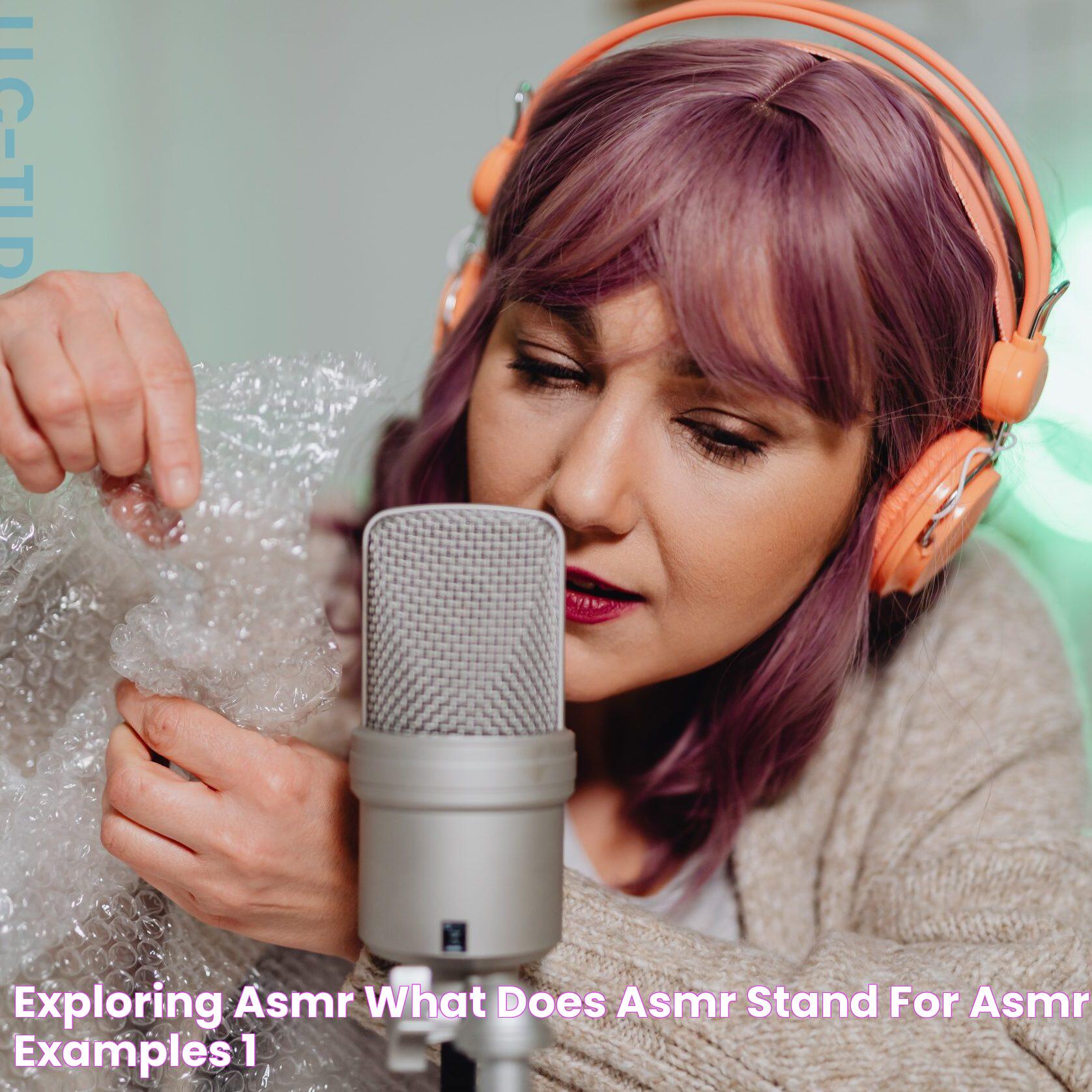 Exploring ASMR What Does ASMR Stand For? ASMR Examples