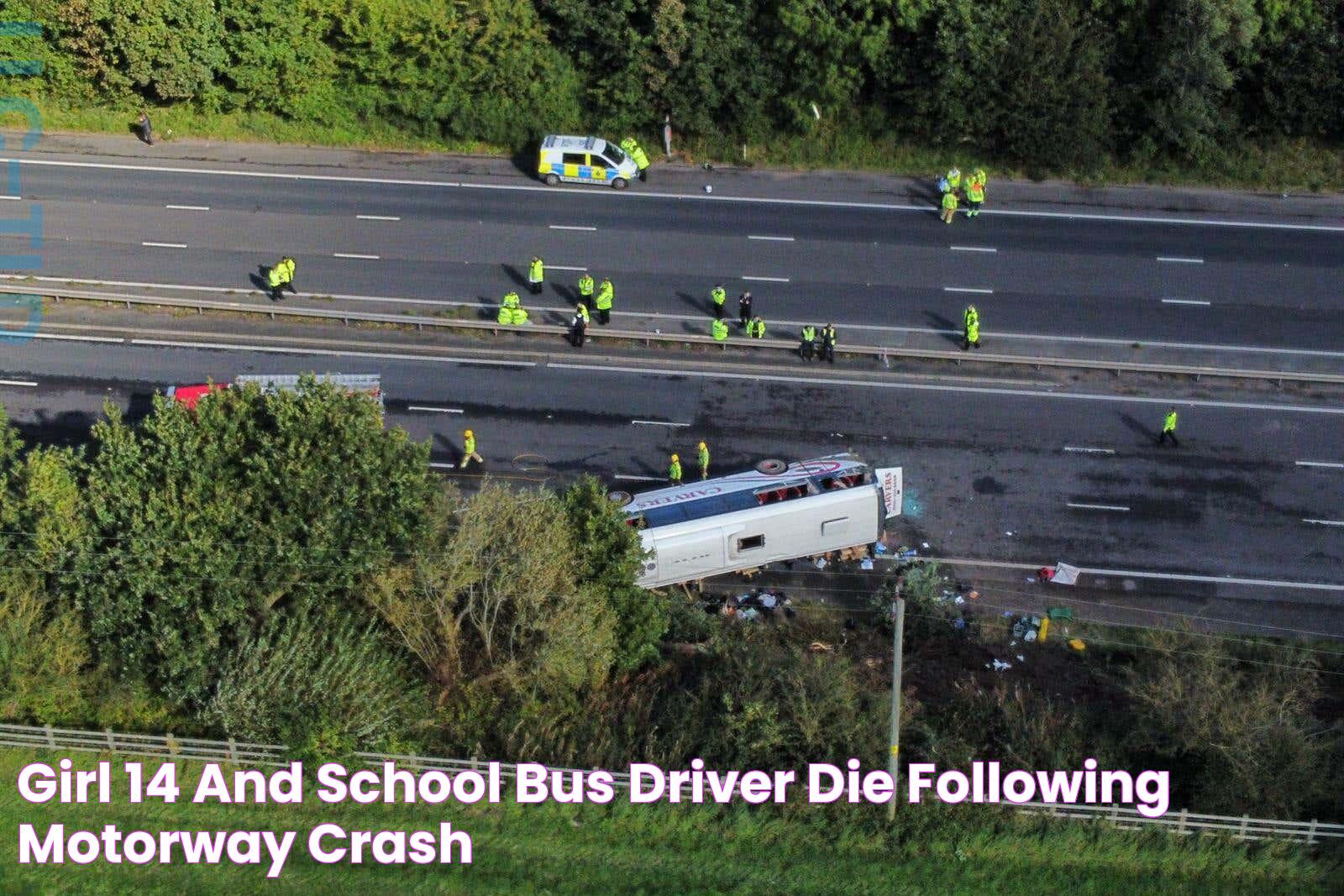 Girl, 14, and school bus driver die following motorway crash