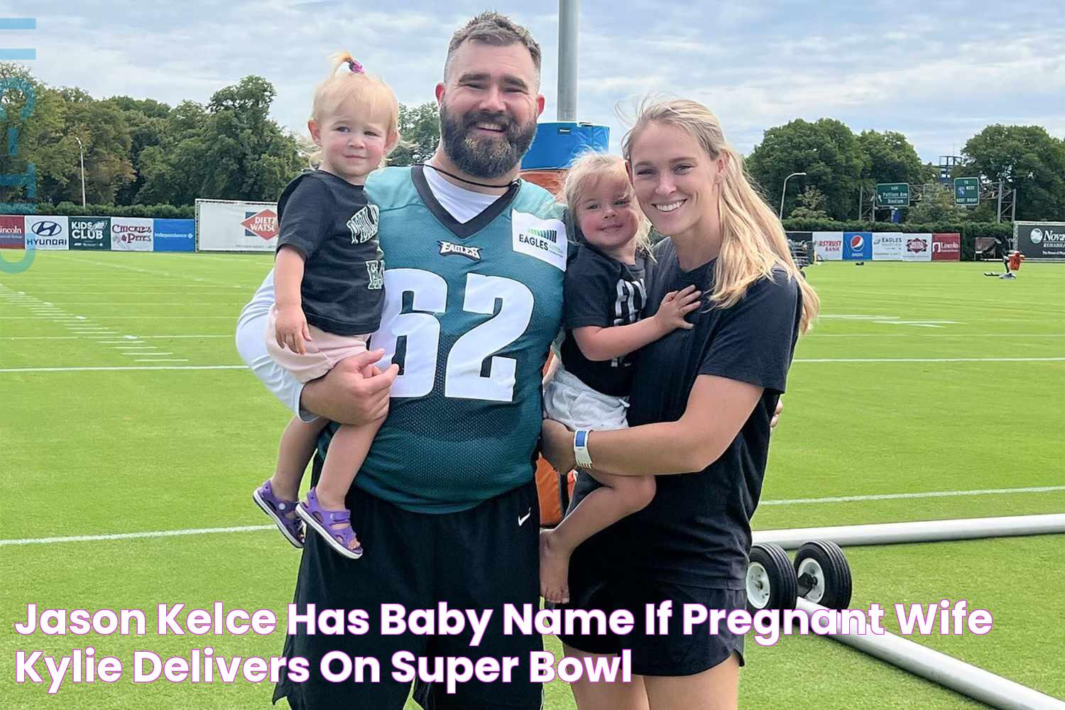 Jason Kelce Has Baby Name if Pregnant Wife Kylie Delivers on Super Bowl