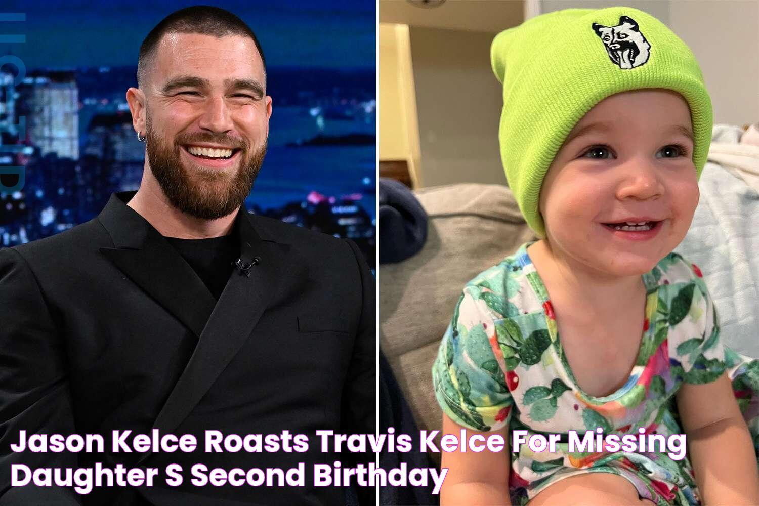 Jason Kelce Roasts Travis Kelce for Missing Daughter's Second Birthday