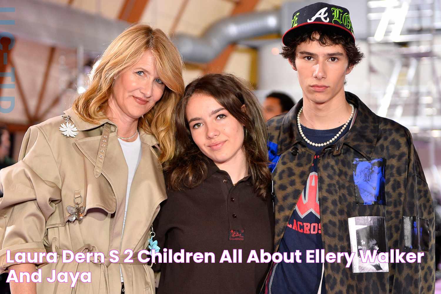 Laura Dern’s 2 Children All About Ellery Walker and Jaya