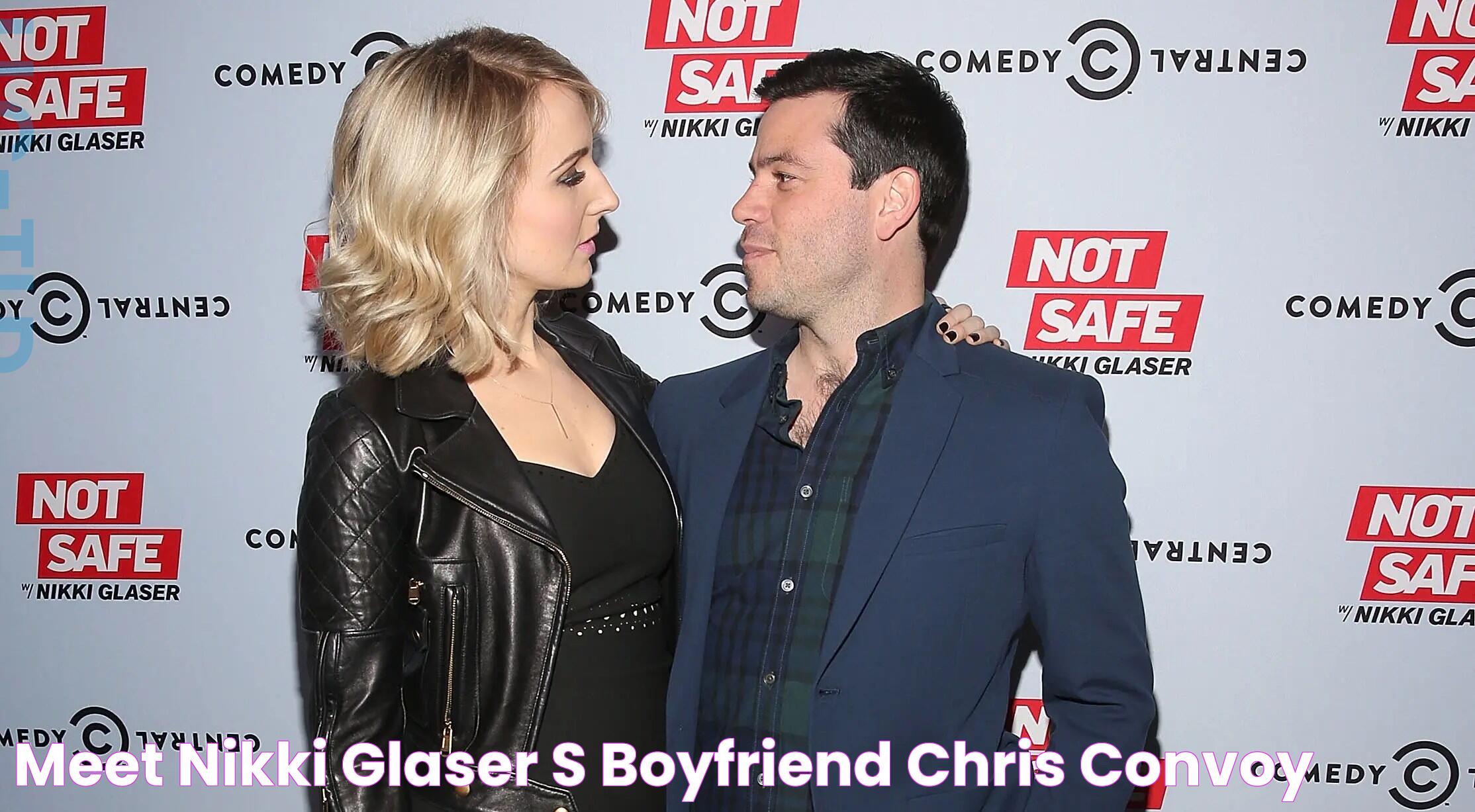 Meet Nikki Glaser's Boyfriend, Chris Convoy