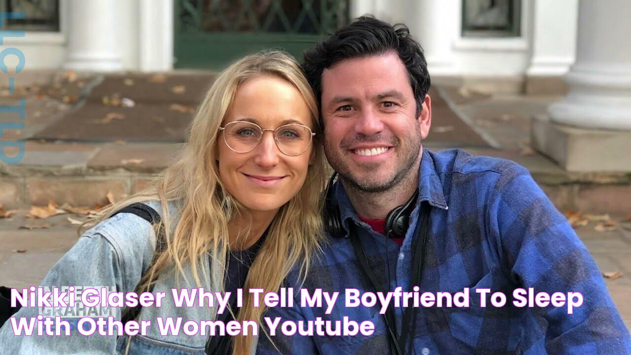 Nikki Glaser Why I tell my boyfriend to sleep with other women YouTube