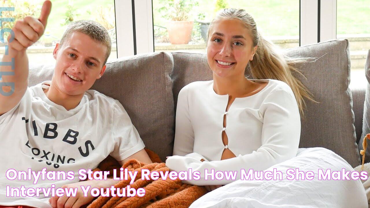 ONLYFANS STAR LILY REVEALS HOW MUCH SHE MAKES INTERVIEW YouTube