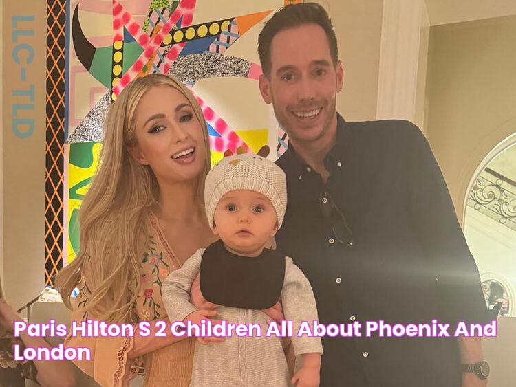 Paris Hilton's 2 Children All About Phoenix and London