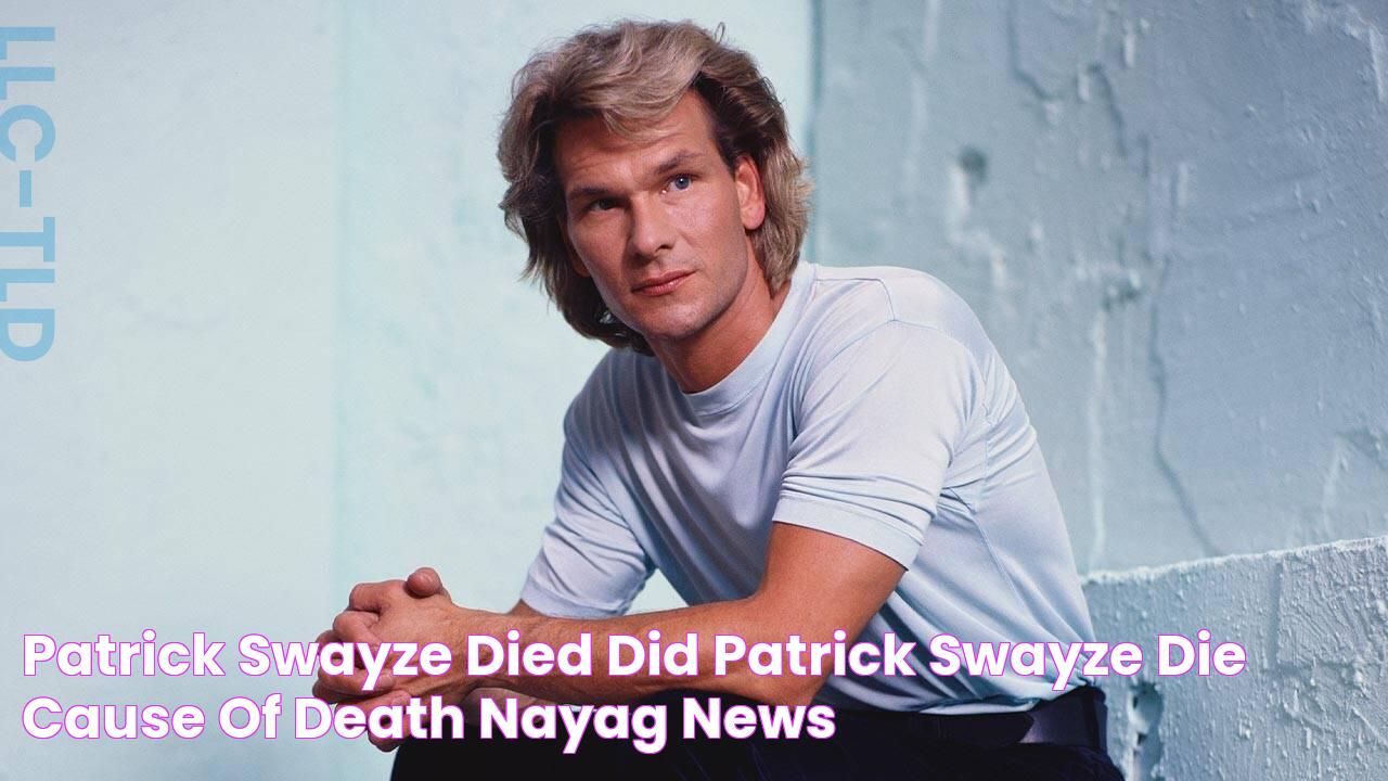 Patrick Swayze Died, Did Patrick Swayze Die? Cause of Death NAYAG News