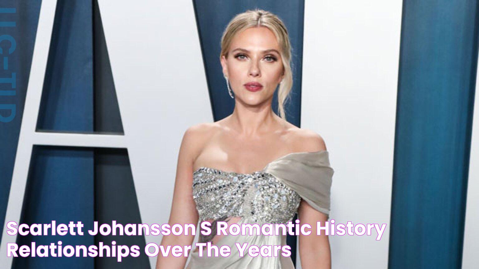 Scarlett Johansson’s Romantic History Relationships Over The Years