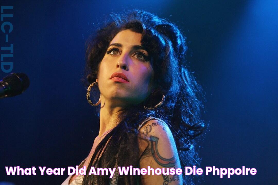 What year did amy winehouse die phppolre