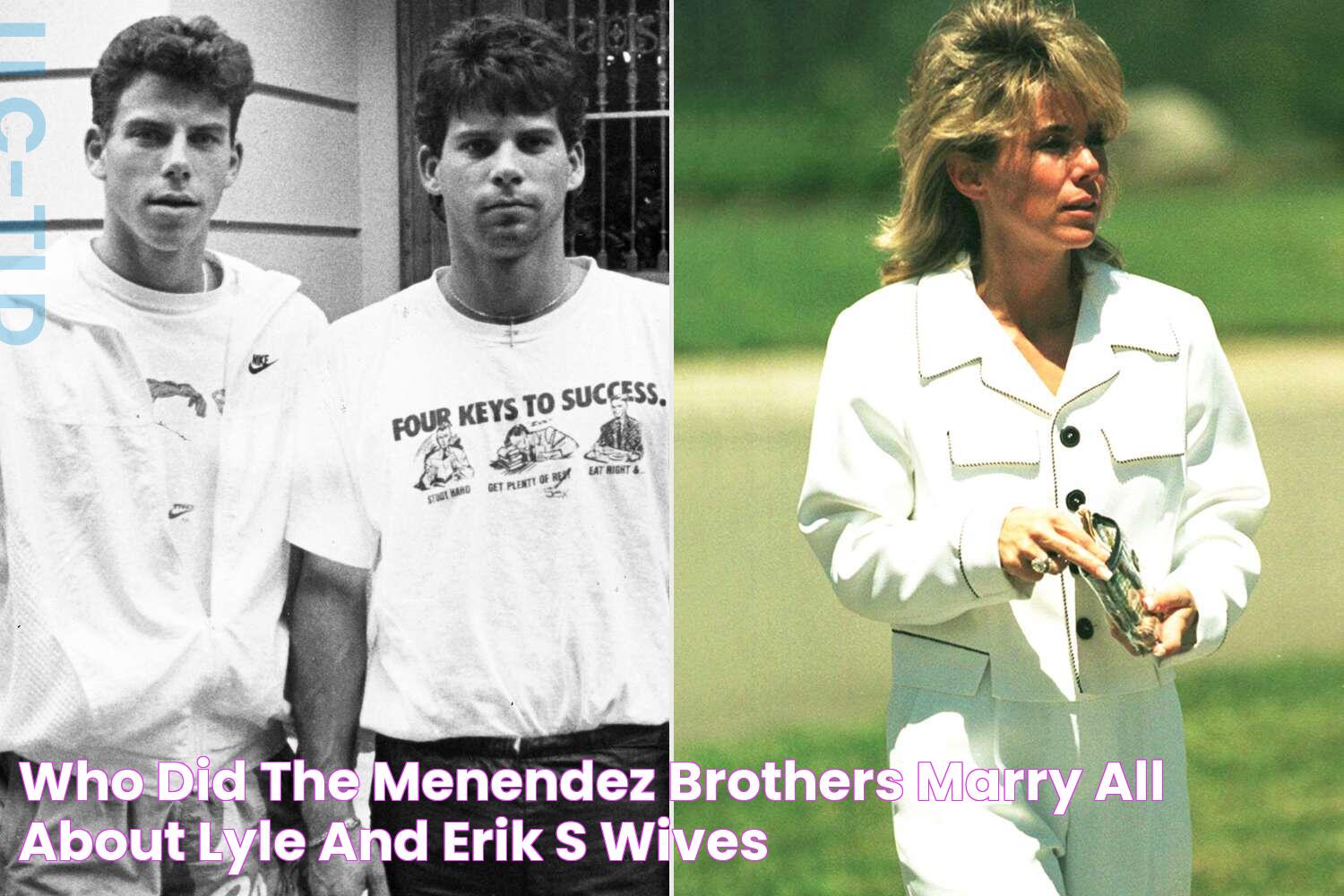 Who Did the Menendez Brothers Marry? All About Lyle and Erik's Wives