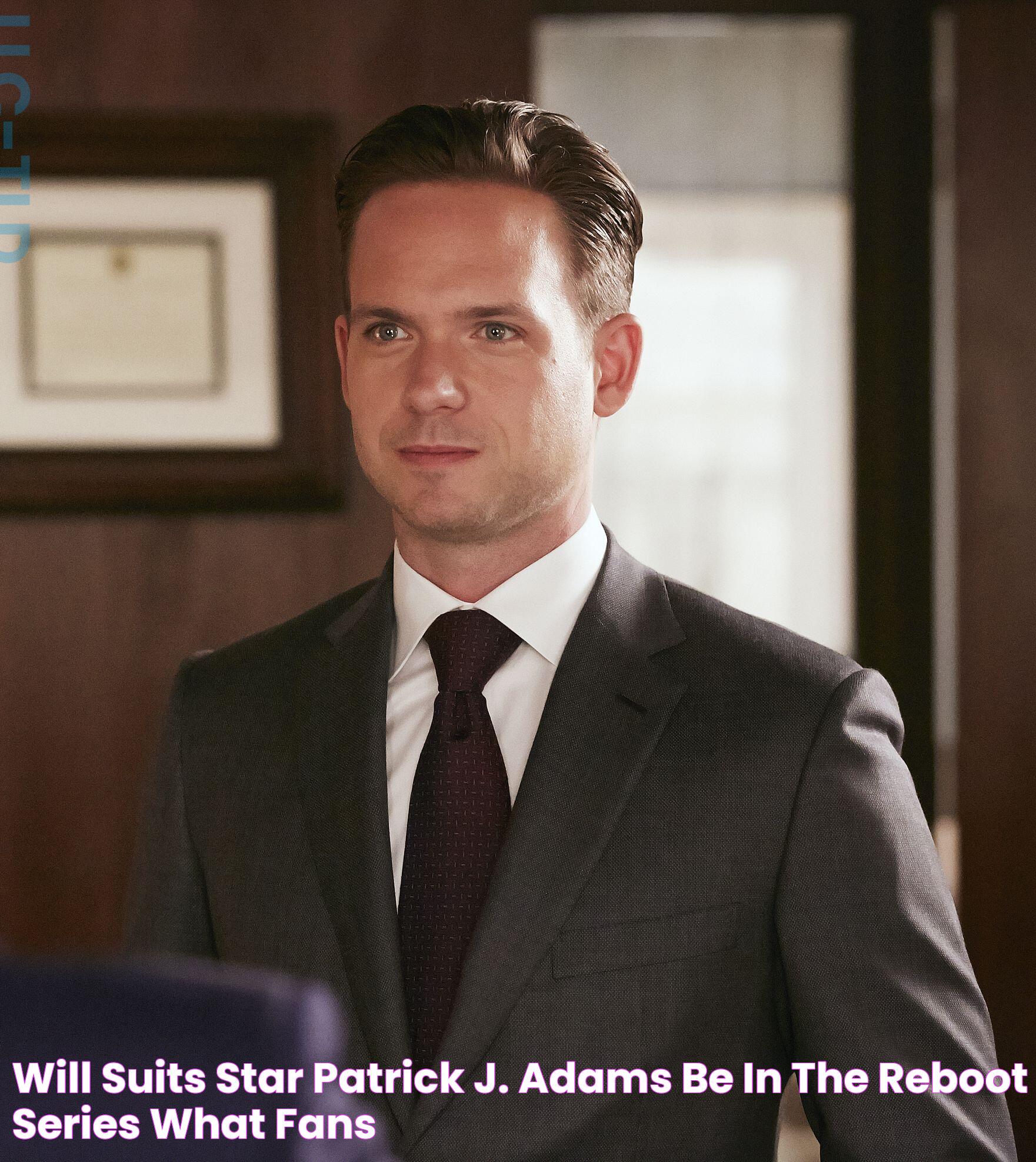 Will 'Suits' Star Patrick J. Adams Be in the Reboot Series? What Fans