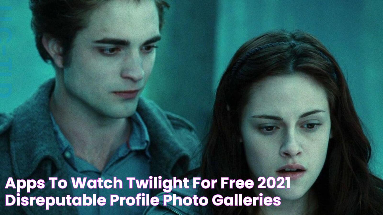 apps to watch twilight for free 2021 Disreputable Profile Photo Galleries