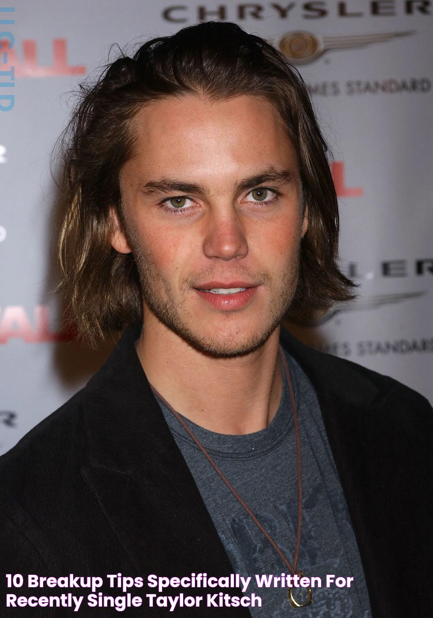 10 Breakup Tips Specifically Written for Recently Single Taylor Kitsch