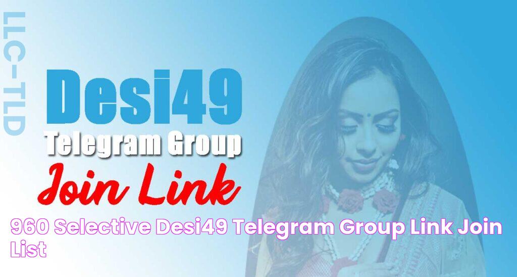 960+ Selective Desi49 Telegram Group Link Join List